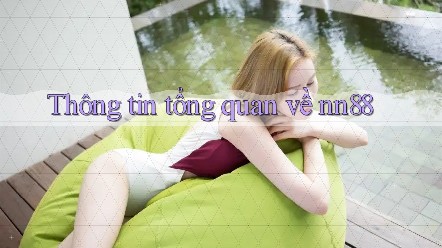 Thông tin tổng quan về nn88 Thông tin tổng quan về nn88
