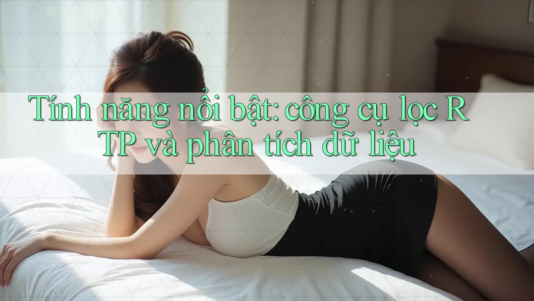 Tính năng nổi bật: công cụ lọc RTP và phân tích dữ liệu Tính năng nổi bật: công cụ lọc RTP và phân tích dữ liệu