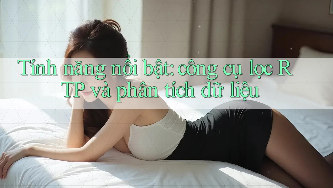 Tính năng nổi bật: công cụ lọc RTP và phân tích dữ liệu