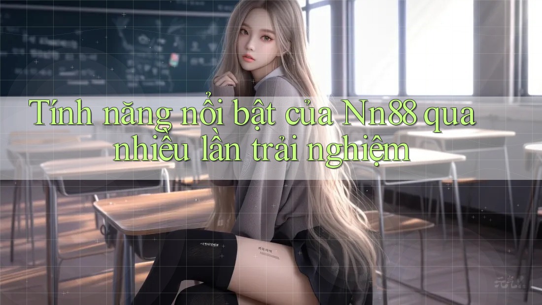 Tính năng nổi bật của Nn88 qua nhiều lần trải nghiệm