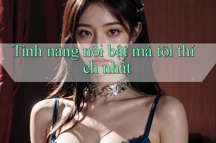 Tính năng nổi bật mà tôi thích nhất
