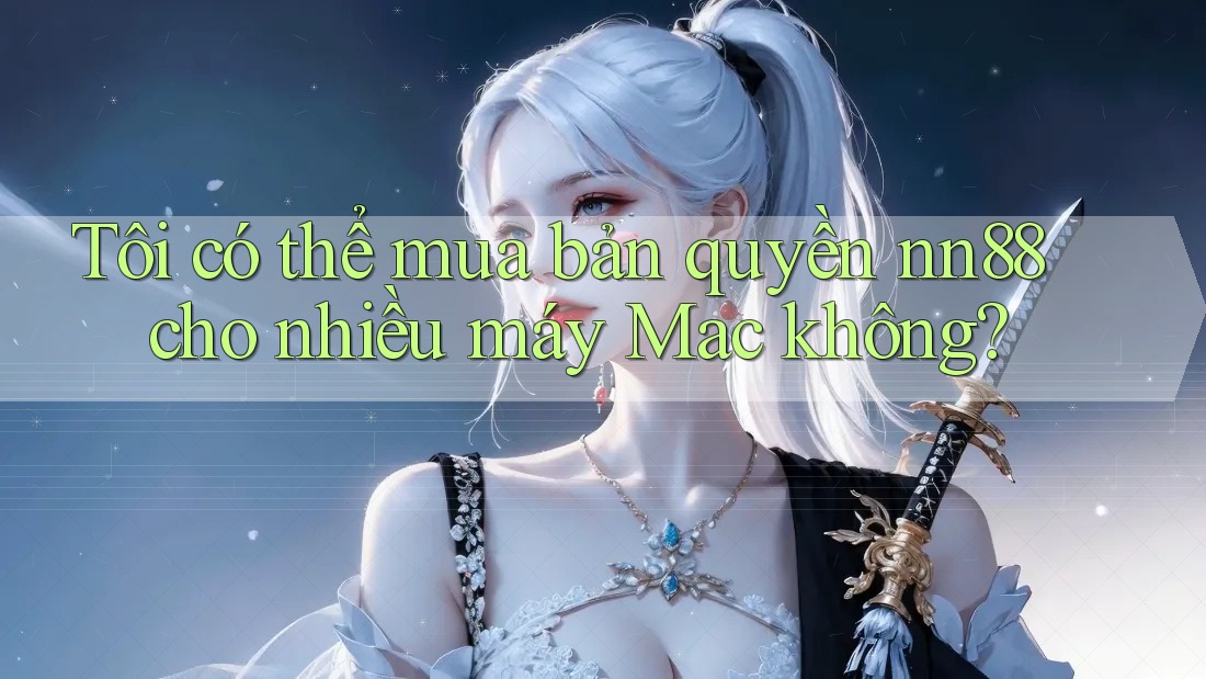 Tôi có thể mua bản quyền nn88 cho nhiều máy Mac không? Tôi có thể mua bản quyền nn88 cho nhiều máy Mac không?